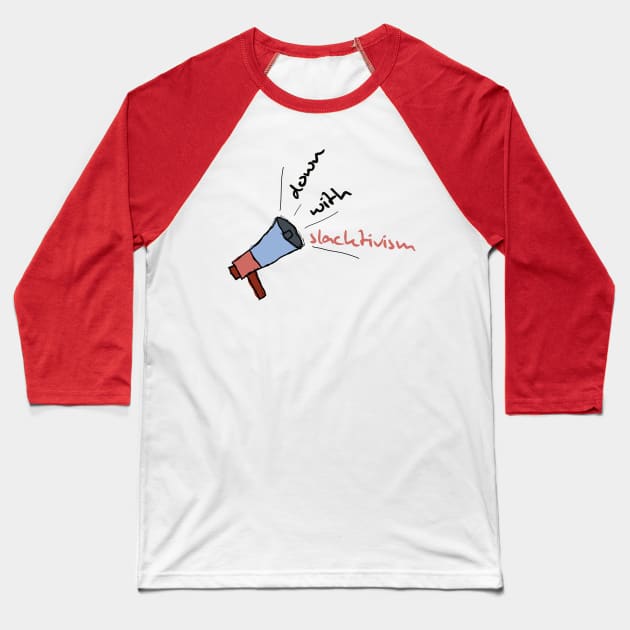Down with Slacktivism Baseball T-Shirt by footloosefabric